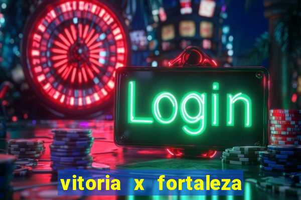 vitoria x fortaleza onde assistir